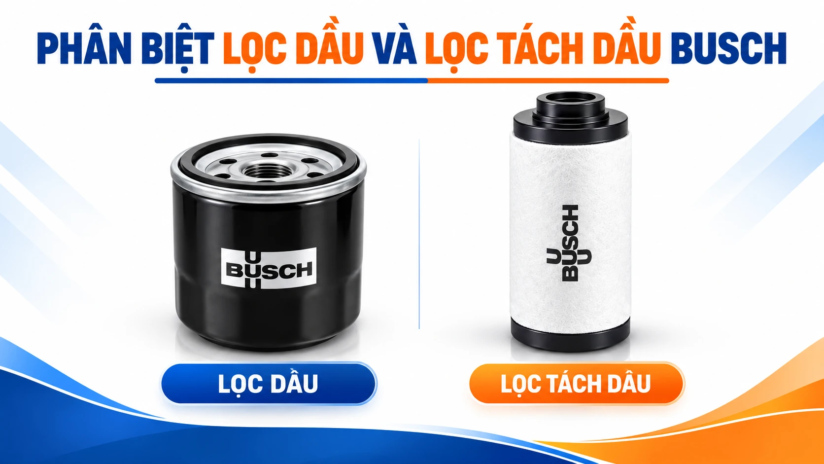 Phân Biệt Lọc Dầu Và Lọc Tách Dầu Busch: Tránh Mua Nhầm Phụ Tùng