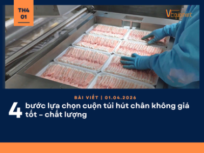 4 bước lựa chọn cuộn túi hút chân không giá tốt – chất lượng